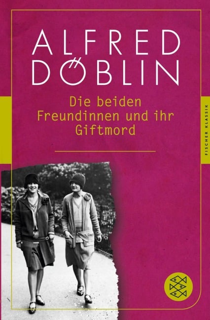 Die beiden Freundinnen und ihr Giftmord - Alfred Döblin