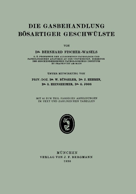 Die Gasbehandlung Bösartiger Geschwülste - Bernhard Fischer-Wasels, G. Joos, W. Büngeler, G. Joos