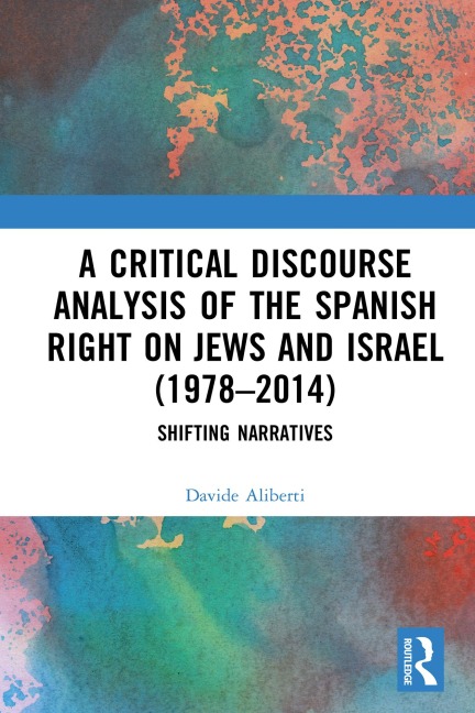 A Critical Discourse Analysis of the Spanish Right on Jews and Israel (1978-2014) - Davide Aliberti