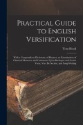 Cover-Bild zum Titel 'Practical Guide to English Versification: With a Compendious Dictionary of Rhymes, an Examination of Classical Measures, and Comments Upon Burlesque a' von 'Tom Hood'