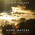 Home Waters Lib/E: A Chronicle of Family and a River - John N. Maclean