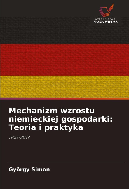 Mechanizm wzrostu niemieckiej gospodarki: Teoria i praktyka - György Simon