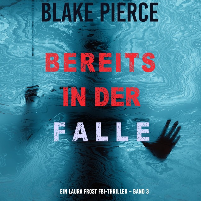 Bereits in der Falle (Ein Laura Frost FBI-Thriller ¿ Band 3) - Blake Pierce