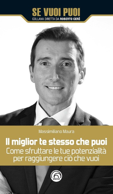 Il miglior te stesso che puoi. Come sfruttare le tue potenzialità per raggiungere ciò che vuoi - Massimiliano Maura