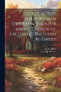 Cover-Bild zum Titel 'The Life of Rev. Philip William Otterbein, Founder of the Church of the United Brethern In Christ' von 'A. W. Drury, Bishop J. Weaver'