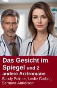 Cover-Bild zum Titel 'Das Gesicht im Spiegel und 2 andere Arztromane' von 'Leslie Garber, Sandy Palmer, Samtara Anderson'