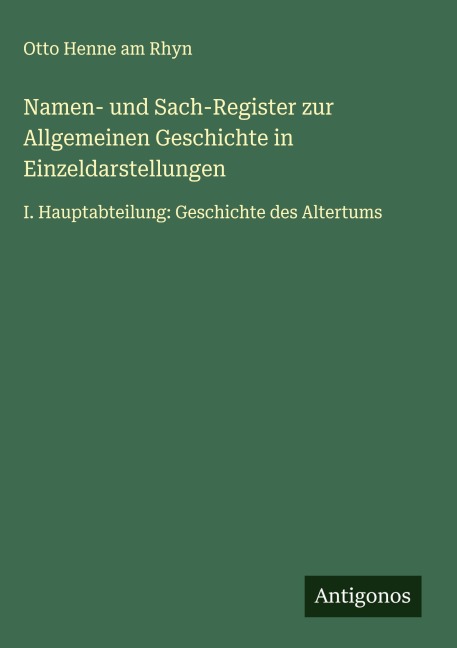 Namen- und Sach-Register zur Allgemeinen Geschichte in Einzeldarstellungen - Otto Henne Am Rhyn