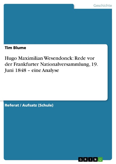 Hugo Maximilian Wesendonck: Rede vor der Frankfurter Nationalversammlung, 19. Juni 1848 - eine Analyse - Tim Blume