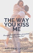 The Way You Kiss Me (The Way You Love Me, #1) - Katherine Lindsay