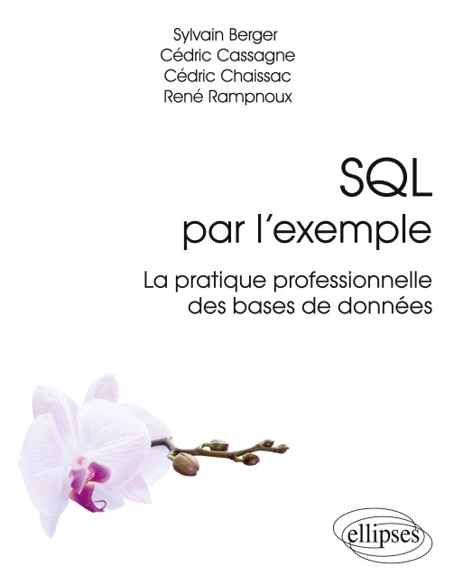 SQL par l'exemple - La pratique professionnelle des bases de données - Sylvain Berger, Cédric Cassagne, Cédric Chaissac, René Rampnoux