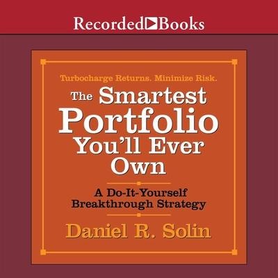 The Smartest Portfolio You'll Ever Own Lib/E: A Do-It-Yourself Breakthrough Strategy - Daniel R. Solin