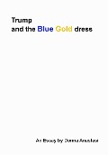 Trump and the Blue Gold Dress - Donna Anastasi