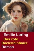 Cover-Bild zum Titel 'Das rote Backsteinhaus: Roman' von 'Emilie Loring'