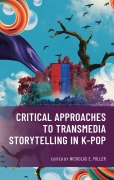 Cover-Bild zum Titel 'Critical Approaches to Transmedia Storytelling in K-Pop' von ''
