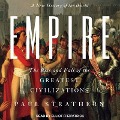 Empire Lib/E: A New History of the World: The Rise and Fall of the Greatest Civilizations - Paul Strathern