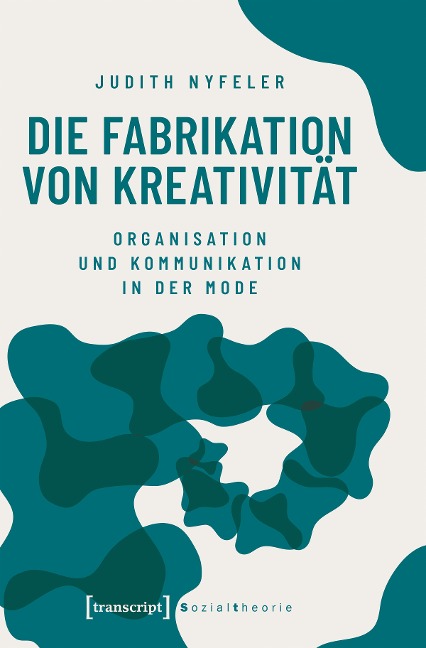 Die Fabrikation von Kreativität - Judith Nyfeler