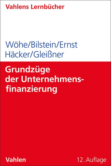 Grundzüge der Unternehmensfinanzierung - Günter Wöhe, Jürgen Bilstein, Dietmar Ernst, Joachim Häcker, Werner Gleißner