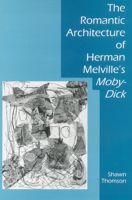 The Romantic Architecture of Herman Melville's Moby-Dick - Shawn Thomson
