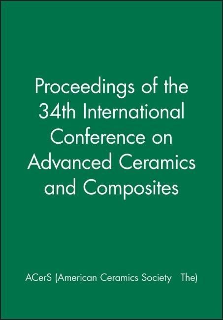 Proceedings of the 34th International Conference on Advanced Ceramics and Composites - Acers (American Ceramics Society The)