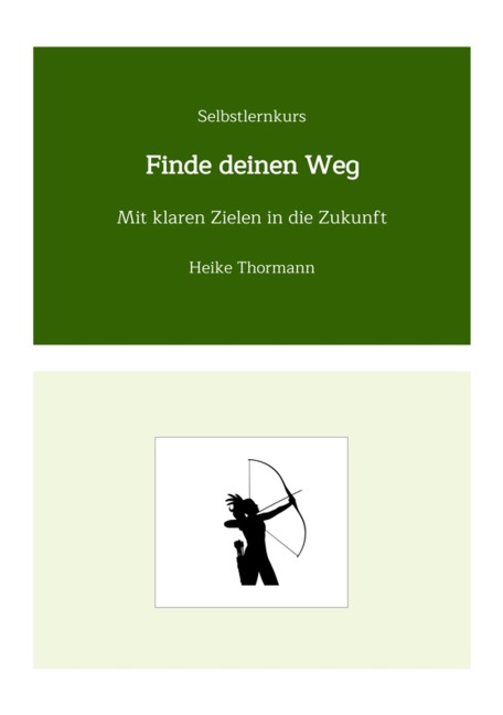 Selbstlernkurs: Finde deinen Weg - Heike Thormann