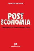 Post Economia. L'utopia possibile di una società più giusta - Francesco Maggio