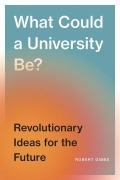 Cover-Bild zum Titel 'What Could a University Be?' von 'Robert Gibbs'