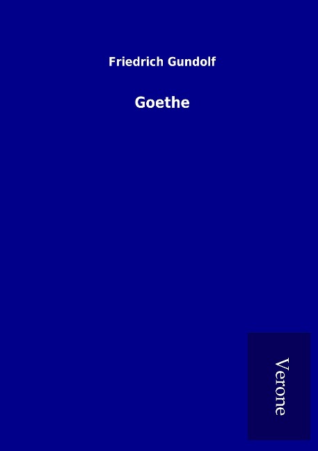 Goethe - Friedrich Gundolf
