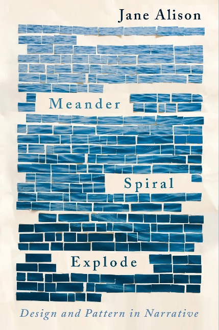 Meander, Spiral, Explode - Jane Alison
