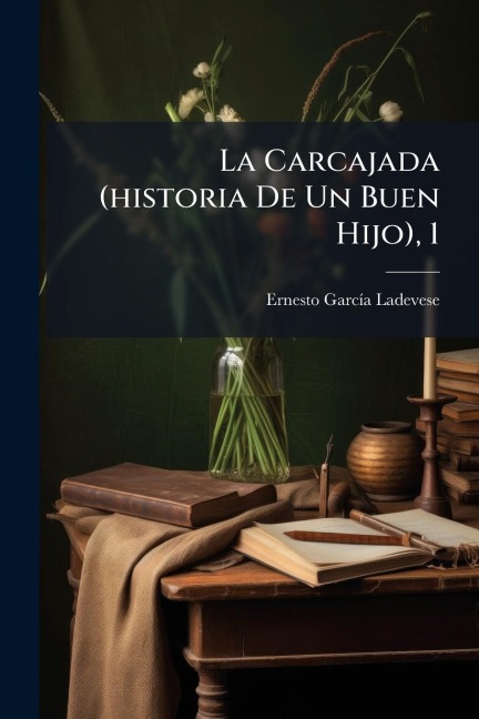 La Carcajada (historia De Un Buen Hijo), 1 - Ernesto Garcã-A Ladevese