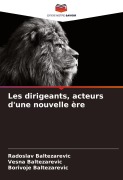 Cover-Bild zum Titel 'Les dirigeants, acteurs d'une nouvelle ère' von 'Radoslav Baltezarevic, Vesna Baltezarevic, Borivoje Baltezarevic'