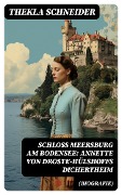 Schloss Meersburg am Bodensee: Annette von Droste-Hülshoffs Dichertheim (Biografie) - Thekla Schneider