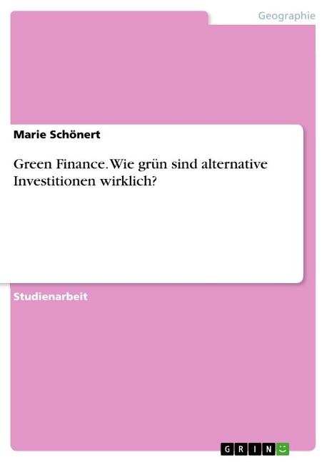 Green Finance. Wie grün sind alternative Investitionen wirklich? - Marie Schönert