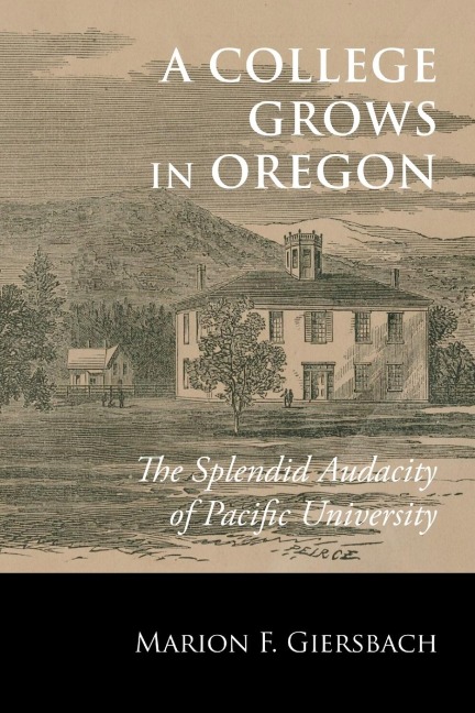 A College Grows in Oregon - Marion F. Giersbach