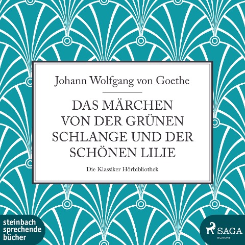 Das Märchen von der grünen Schlange und der schönen Lilie (Ungekürzt) - Johann Wolfgang von Goethe