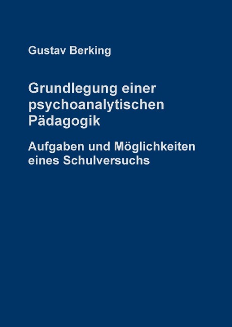 Grundlegung einer psychoanalytischen Pädagogik - Gustav Berking