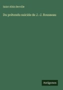 Cover-Bild zum Titel 'Du prétendu suicide de J.-J. Rousseau' von 'Saint Albin Berville'
