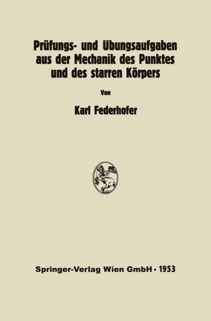 Prüfungs- und Übungsaufgaben aus der Mechanik des Punktes und des starren Körpers - K. Federhofer