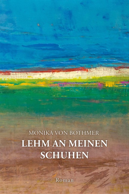 Lehm an meinen Schuhen - Monika von Bothmer