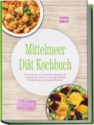 Cover-Bild zum Titel 'Mittelmeer Diät Kochbuch: Die leckersten und einfachen Rezepte der mediterranen Küche für Herzgesundheit, Wohlbefinden und Gewichtsverlust - inkl. Frühstück, Salate, Fisch & Desserts uvm.' von 'Corinna Mariani'