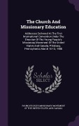 Cover-Bild zum Titel 'The Church And Missionary Education: Addresses Delivered At The First International Convention Under The Direction Of The Young People's Missionary Mo' von ''