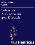 Cover-Bild zum Titel 'Leben der A. L. Karschin, geb. Dürbach' von 'Anna Louisa Karsch'