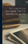 Cover-Bild zum Titel 'Victor Hugo raconté par un témoin de sa vie; Volume 2' von 'Victor Hugo, Adèle Hugo'