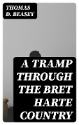 A Tramp Through the Bret Harte Country - Thomas D. Beasey