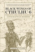 Cover-Bild zum Titel 'Black Wings of Cthulhu (Volume Six)' von 'Ann K. Schwader, Darrell Schweitzer, Jonathan Thomas'