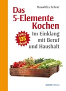 Cover-Bild zum Titel 'Fünf Elemente Kochen im Einklang mit Beruf und Haushalt' von 'Roswitha Fehrer'