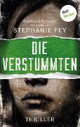 Die Verstummten - Stephanie Fey - auch bekannt als SPIEGEL-Bestseller-Autorin Stephanie Schuster