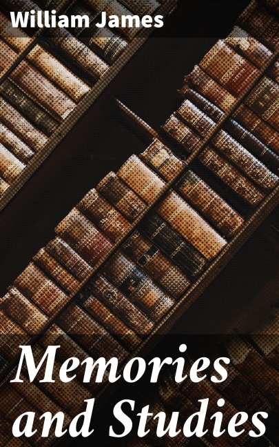 Memories and Studies - William James