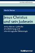Jesus Christus und sein Judesein - Martin Steiner