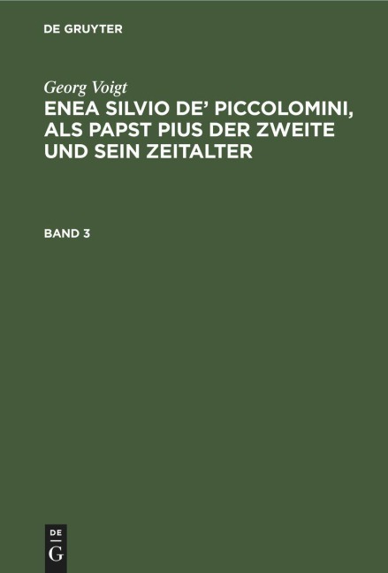 Georg Voigt: Enea Silvio de' Piccolomini, als Papst Pius der Zweite und sein Zeitalter. Band 3 - Georg Voigt