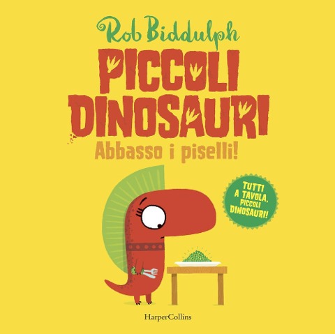 Abbasso i piselli. Piccoli dinosauri - Rob Biddulph